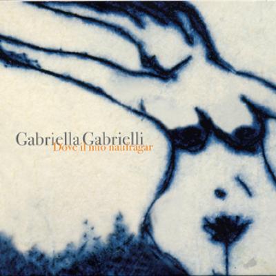 2008 - Dove il mio naufragar di Gabriella Gabrielli
